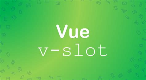 Vue Slotted