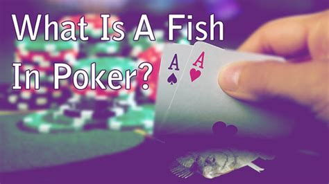 What Does Fish Mean In Poker