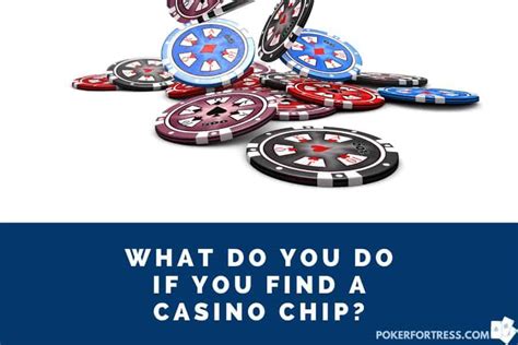 What To Do If You Find A Casino Chip