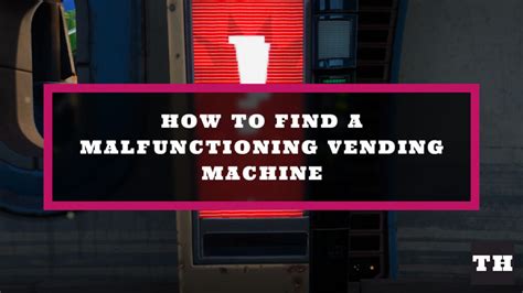 Where To Find Malfunctioning Vending Machine