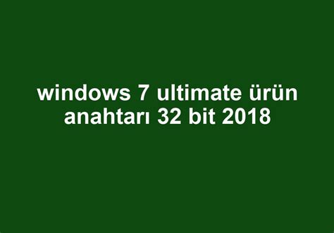 Windows 7 ultimate 32 bit ürün anahtarı 2018