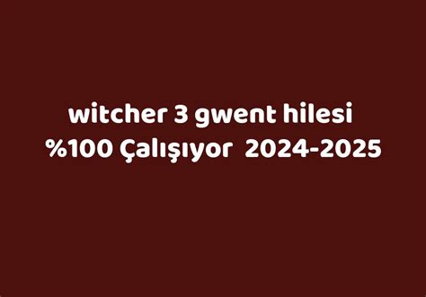 Witcher 3 gwent hilesi