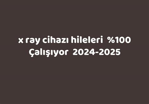 X ray cihazı hileleri